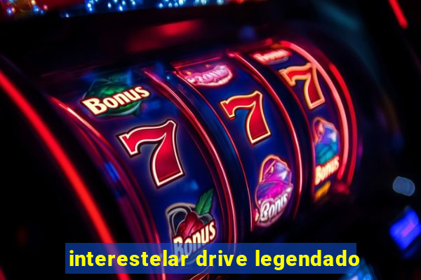 interestelar drive legendado